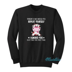 There’s No Need To Repeat Yourself Sweatshirt