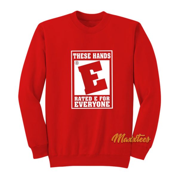 These Hands Rated E For Everyone Sweatshirt