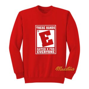 These Hands Rated E For Everyone Sweatshirt