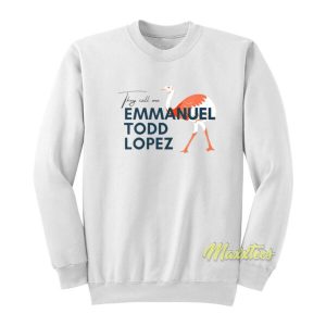 They Call Me Emmanuel Todd Lopez Sweatshirt