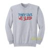 They Live We Sleep Movie Sweatshirt