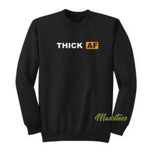 Thick Af Sweatshirt 1