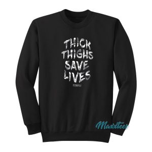 Thick Thighs Save Lives Sweatshirt 1