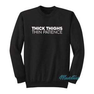 Thick Thighs Thin Patience Sweatshirt 1