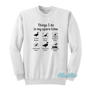 Things I Do In My Spare Time Ducks Lovers Sweatshirt