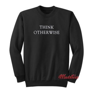 Think Otherwise Sweatshirt 1