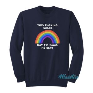 This Fucking Sucks But Im Doing My Best Rainbow Sweatshirt 1