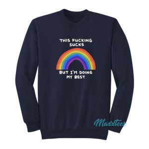 This Fucking Sucks But Im Doing My Best Rainbow Sweatshirt 2