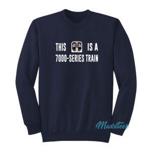 This Is A 7000 Series Train Sweatshirt 1