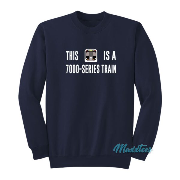 This Is A 7000 Series Train Sweatshirt