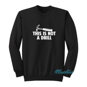 This Is Not A Drill Sweatshirt 1