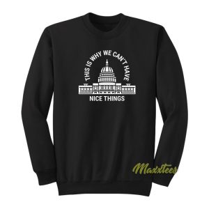 This Is Why We Cant Have Nice Things White House Sweatshirt 1