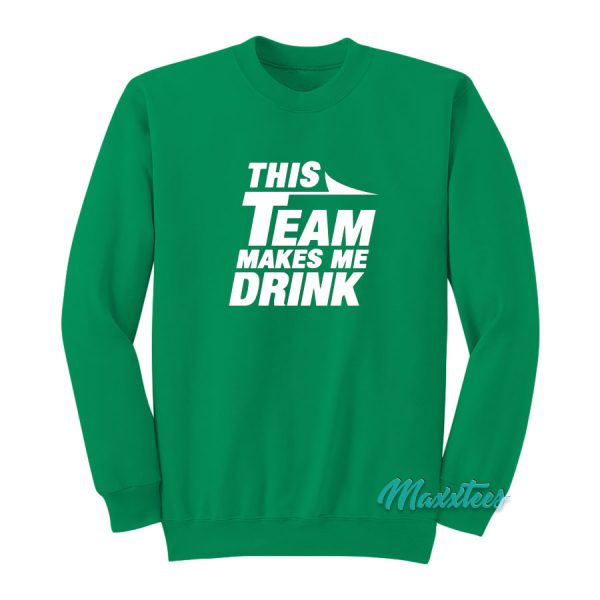 This Team Makes Me Drink Jets Sweatshirt