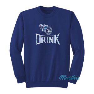 This Team Makes Me Drink Sweatshirt 1