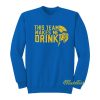 This Team Makes Me Drink Viking Sweatshirt