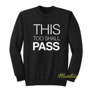 This Too Shall Pass Sweatshirt 1