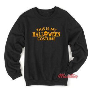 This is My Halloween Costume Sweatshirt 1