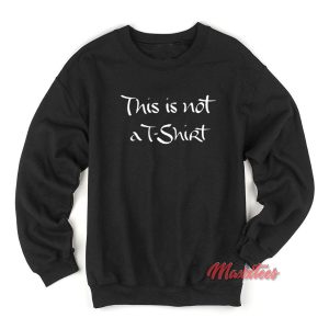 This is Not a T Shirt Sweatshirt 2