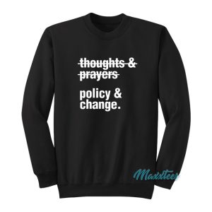 Thoughts And Prayers Policy And Change Sweatshirt 1