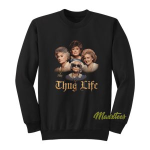 Thug Life Golden Girls Sweatshirt 1