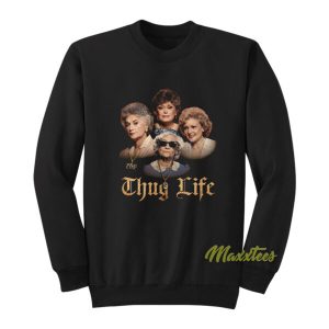 Thug Life Golden Girls Sweatshirt 2