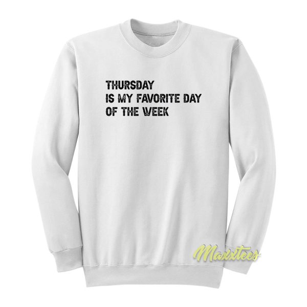 Thursday Is My Favorite Sweatshirt