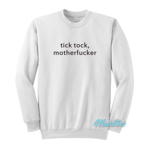 Tick Tock Motherfucker Sweatshirt