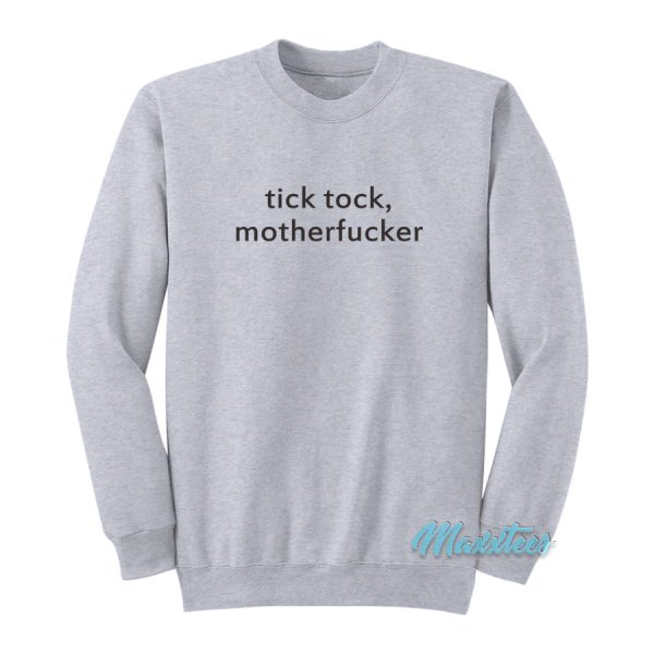 Tick Tock Motherfucker Sweatshirt