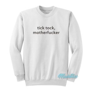 Tick Tock Motherfucker Sweatshirt 3