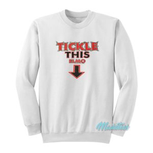 Tickle This Elmo This Is A Parody Sweatshirt