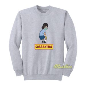 Tina Belcher Quarantina Social Distancing Sweatshirt