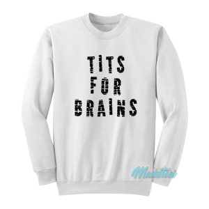 Tits For Brains Sweatshirt