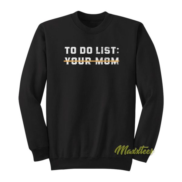 To Do List Your Mom Sweatshirt