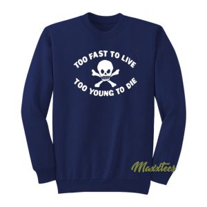 To Fast To Live Too Young To Die Sweatshirt