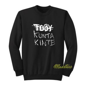 Toby Kunta Kinte Sweatshirt 1