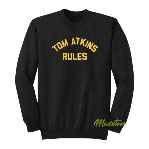 Tom Atkins Rules Sweatshirt 1