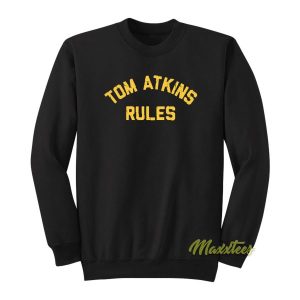 Tom Atkins Rules Sweatshirt 2