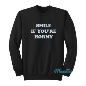 Tommy Chong Smile If Youre Horny Sweatshirt 1