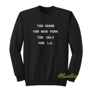 Too Dumb For New York Sweatshirt 1