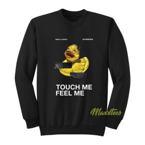 Touch Me Feel Me Duck Sweatshirt 1