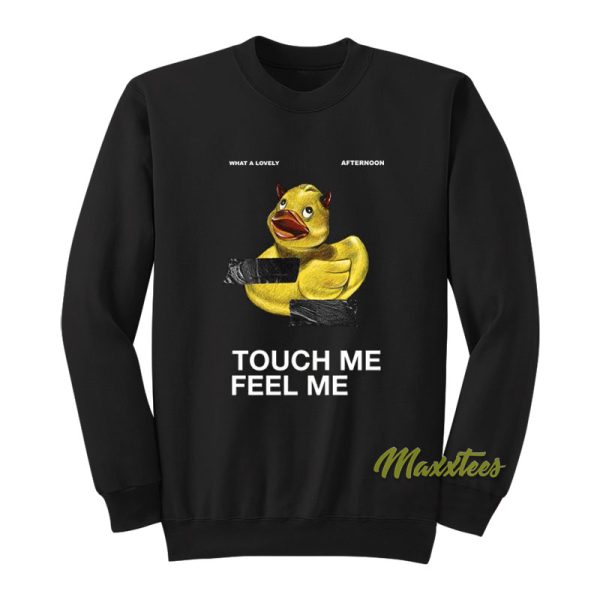 Touch Me Feel Me Duck Sweatshirt