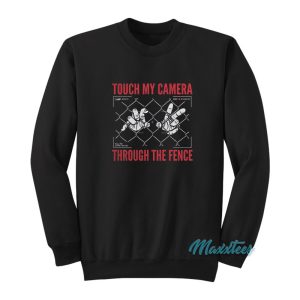 Touch My Camera Through The Fence Sweatshirt Cheap 1