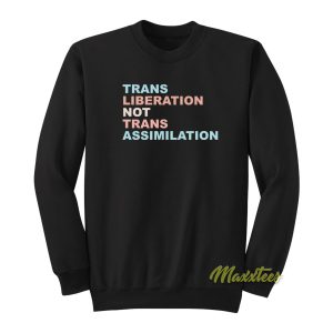 Trans Liberation Not Trans Assimilation Sweatshirt 1