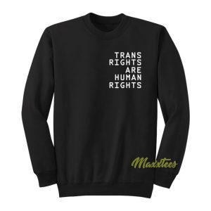 Trans Rights Are Human Rights Sweatshirt 1