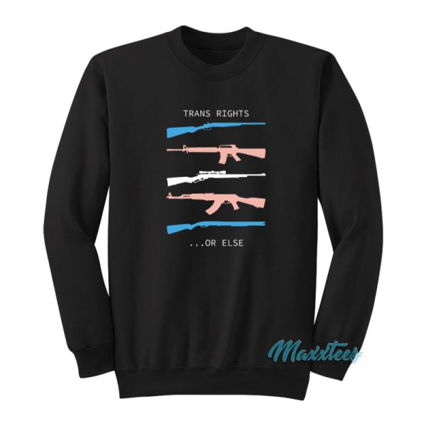 Trans Rights Or Else Sweatshirt