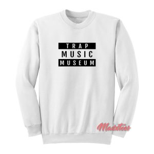 Trap Music Museum Sweatshirt