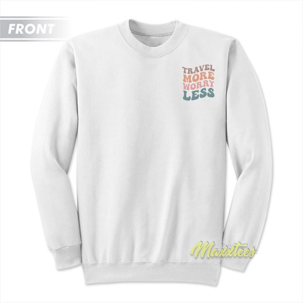 Travel More Worry Less Sweatshirt