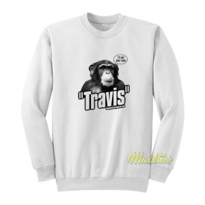 Travis The Chimp Sweatshirt