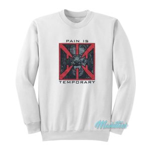 Triple H Pain Is Temporary Sweatshirt