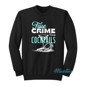 True Crime And Cocktails Sweatshirt 1